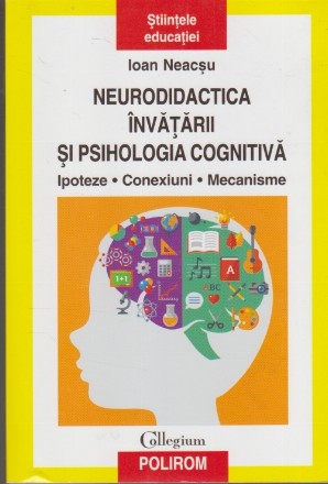 Neurodidactica Invatarii si Psihologia Cognitiva - Ipoteze. Conexiuni. Mecanisme