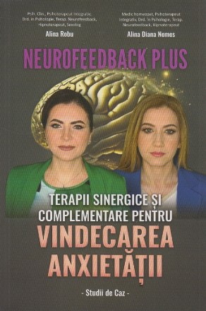 Neurofeedback Plus : terapii sinergice şi complementare pentru vindecarea anxietăţii,studii de caz