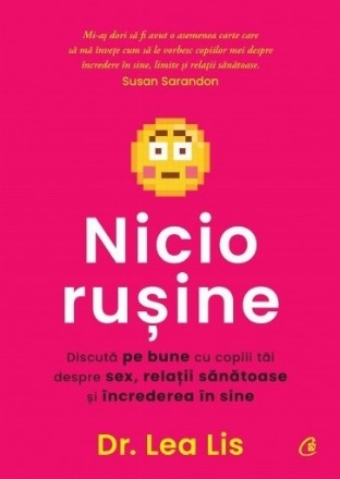 Nicio ruşine : discută pe bune cu copiii tăi despre sex, relaţii sănătoase şi încrederea în sine