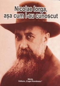 Nicolae Iorga, asa cum l-au cunoscut