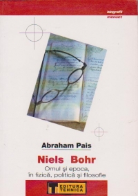 NIELS BOHR - Omul si epoca, in fizica, politica si filosofie