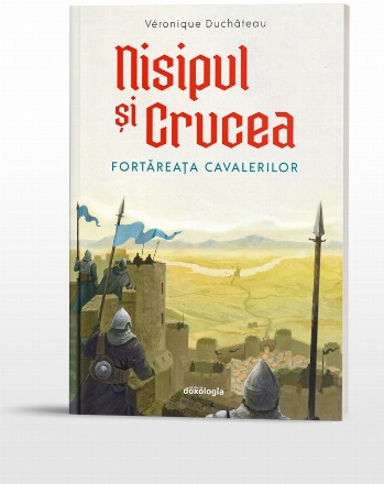 Nisipul şi crucea : fortăreaţa cavalerilor