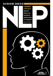 NLP o metoda de psihologie aplicata pentru a ne exprima cu autenticitate si a comunica altfel