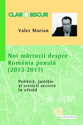 Noi marturii despre Romania penala (2013-2017). Politica, justitie si servicii secrete in ofsaid