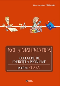 Noi si matematica - culegere de exercitii si probleme pentru clasa I