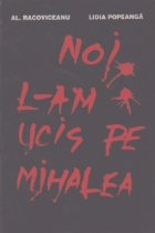 Noi l-am ucis pe Mihalea