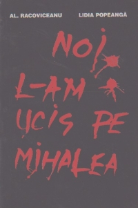 Noi l-am ucis pe Mihalea