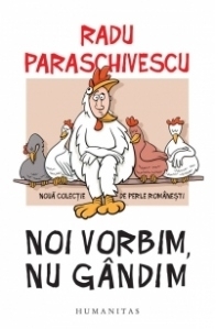 Noi vorbim, nu gandim. Noua colectie de perle romanesti