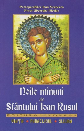 Noile minuni ale Sfantului Ioan Rusul. Viata, paraclisul, slujbe, rugaciuni