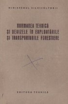 Normarea tehnica si devizele in exploatarile si transporturile forestiere - Manual pentru scolile tehnice de m