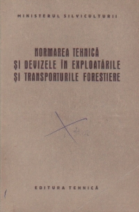 Normarea tehnica si devizele in exploatarile si transporturile forestiere - Manual pentru scolile tehnice de maistri