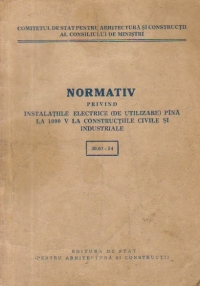 Normativ privind instalatiile electrice (de utilizare) pina la 1000 V la constructiile civile si industriale (30.01 - 54)