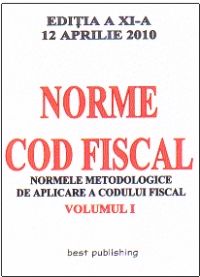 Norme metodologice de aplicare a Codului fiscal - editia a XI-a - vol I - actualizata la 12 aprilie 2010