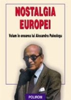 Nostalgia Europei. Volum in onoarea lui Alexandru Paleologu