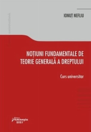 Notiuni fundamentale de teorie generala a dreptului. Curs universitar