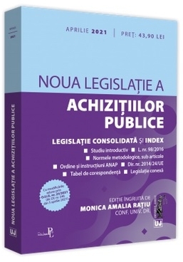 Noua legislatie a achizitiilor publice: aprilie 2021. Editie tiparita pe hartie alba. Cu modificarile aduse prin O.U.G. nr. 25/2021 (M. Of. nr. 346 din 5 aprilie 2021)