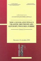 Noua legislatie penala. Traditie, recodificare, reforma, progres juridic, Volumul II