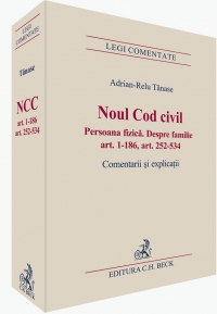 Noul Cod civil. Persoana fizica. Despre familie (art. 1-186, art. 252-534) Comentarii si explicatii