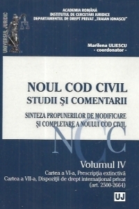 Noul Cod civil. Studii si comentarii. Volumul IV. Sinteza propunerilor de modificare si completare a noului Cod civil. Cartea a VI-a, Prescripţia extinctivă. Cartea a VII-a. Dispoziţii de drept internaţional privat (art. 2500-2664)