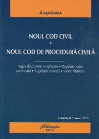 Noul Cod civil. Noul Cod de procedura civila - actualizat 5 iunie 2013 cu legea de punere in aplicare, reglementarea anterioara, legislatie conexa, index alfabetic