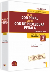 Noul Cod penal si Noul Cod de procedura penala. Legislatie consolidata - 10 februarie 2014. Contine modificarile aduse prin O.U.G nr. 3/2014 (M. Of. nr. 98 din 7 februarie 2014)