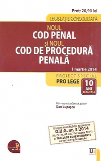 Noul Cod penal si Noul Cod de procedura penala. Legislatie consolidata - 1 martie 2014. Contine modificarile aduse prin O.U.G nr. 3/2014 (M. Of. nr. 98 din 7 februarie 2014)