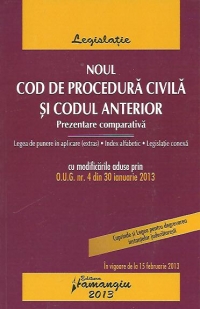 Noul Cod de procedura civila si Codul anterior. Prezentare comparativa - in vigoare de la 15 februarie 2013