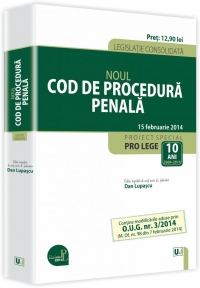 Noul Cod de procedura penala - Legislatie consolidata - 10 februarie 2014. Contine modificarile aduse prin O.U.G. nr. 3/2014 (M. Of. nr. 98 din 7 februarie 2014)