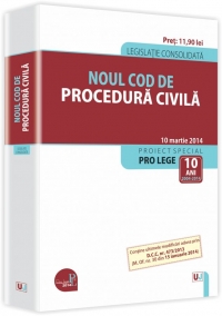 Noul Cod de procedura civila.Legislatie consolidata - 10 martie 2014. Contine ultimele modificari aduse prin D.C.C. nr. 473/2013 (M. Of. nr. 30 din 15 ianuarie 2014)