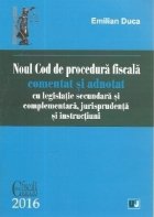 Noul Cod de procedura fiscala comentat si adnotat cu legislatie secundara si complementara, jurisprudenta si i