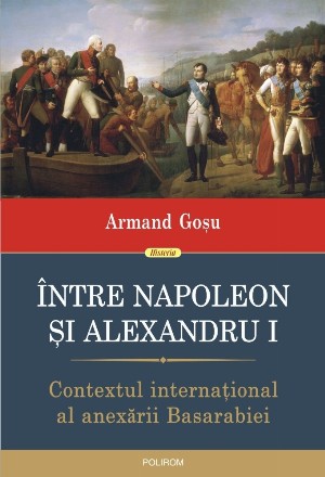 Între Napoleon şi Alexandru I : contextul internaţional al anexării Basarabiei