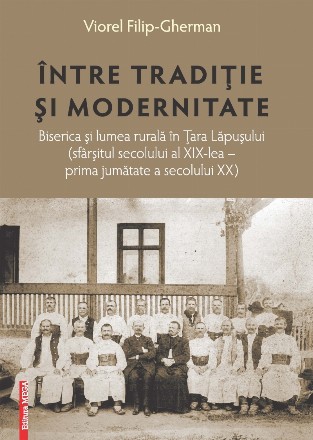 Între tradiţie şi modernitate : Biserica şi lumea rurală în Ţara Lăpuşului (sfârşitul secolului al XIX‑lea - prima jumătate a secolului XX)