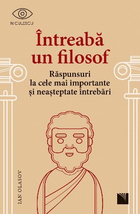 Întreabă un filosof : răspunsuri la cele mai importante şi neaşteptate întrebări