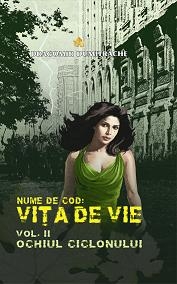 Nume de cod: Vita de vie. Vol. II - Ochiul ciclonului