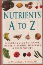 NUTRIENTS A TO Z. A USER S GUIDE TO FOODS, HERBS, VITAMINS, MINERALS AND SUPPLIMENTS