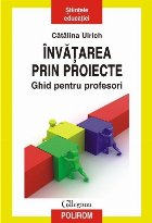 Învăţarea prin proiecte. Ghid pentru profesori