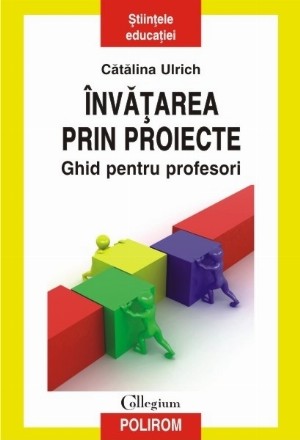 Învăţarea prin proiecte. Ghid pentru profesori