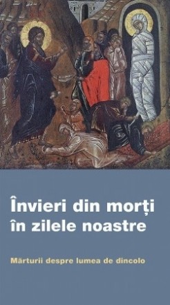 Învieri din morţi în zilele noastre : mărturii despre lumea de dincolo