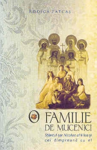 O familie de mucenici - Sfantul tar Nicolae al II-lea si cei dimpreuna cu el