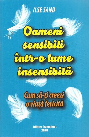 Oameni sensibili intr-o lume insensibila. Cum sa-ti creezi o viata fericita