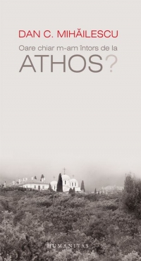 Oare chiar m-am intors de la Athos?