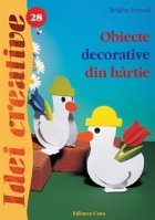 Obiecte decorative din hartie - Editia a II-a (Idei creative 28)