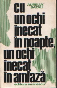 Cu un ochi inecat in noapte, un ochi inecat in amiaza