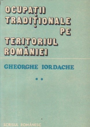 Ocupatii traditionale pe teritoriul Romaniei - Studiu etnologic, Volumul al II-lea