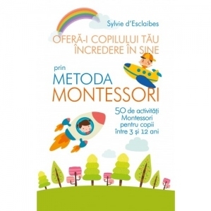 Ofera-i copilului tau incredere in sine prin metoda Montessori