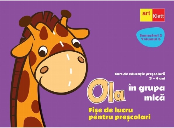 Ola in grupa mica. Fise de lucru pentru prescolari. Semestrul 2, Volumul 3. Curs de educatie prescolara 3-4 ani