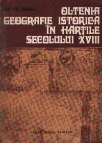 Oltenia - Geografie istorica in hartile secolului XVIII