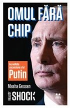 Omul fara chip. Incredibila ascensiune a lui Putin