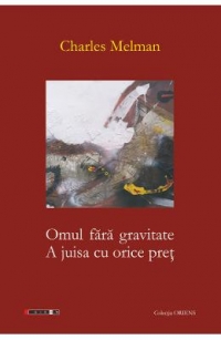 Omul fara gravitate. A juisa cu orice pret