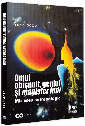 Omul obişnuit, geniul şi magister ludi : mic eseu antropologic